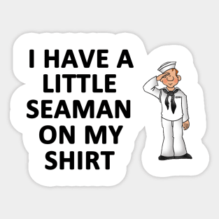 I Have a Little Seaman On My Shirt Sticker